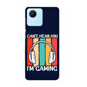 Cant Hear You Im Gaming Realme C30 Back Cover