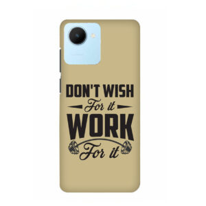 Don’t Wish For It Work For It Realme C30 Back Cover