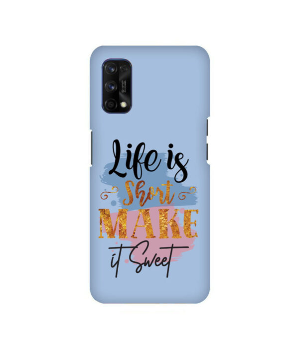 Life Is Short Make It Sweet 7 PRO Back Cover