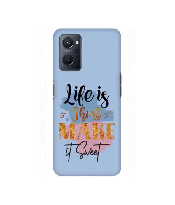 Life Is Short Make It Sweet 9i 4g Back Cover