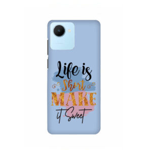 Life Is Short Make It Sweet Realme C30 Back Cover