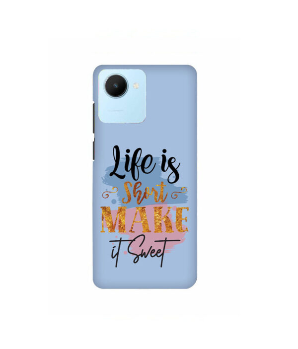 Life Is Short Make It Sweet Realme C30 Back Cover