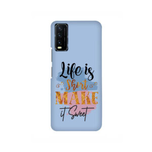 Life Is Short Make It Sweet VIVO Y20  Back Cover