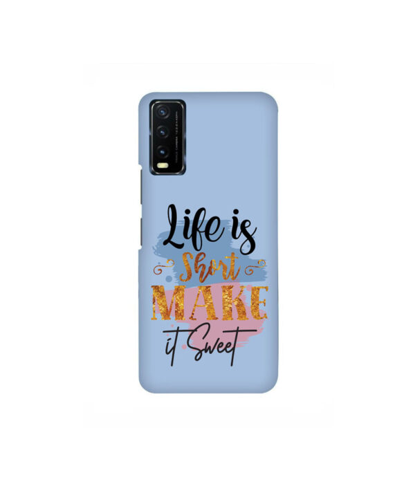 Life Is Short Make It Sweet VIVO Y20 Back Cover